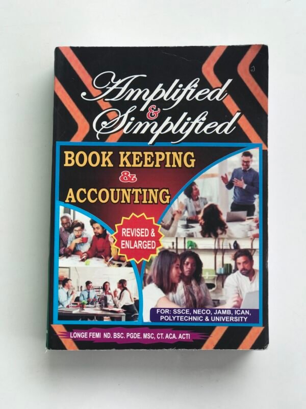 AMPLIFIED AND SIMPLIFIED BOOK KEEPING AND ACCOUNTING